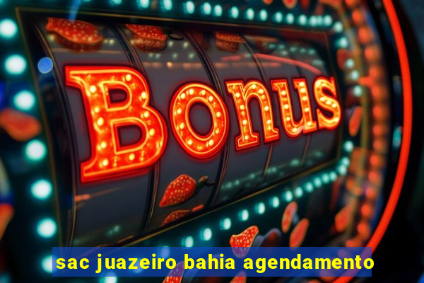 sac juazeiro bahia agendamento